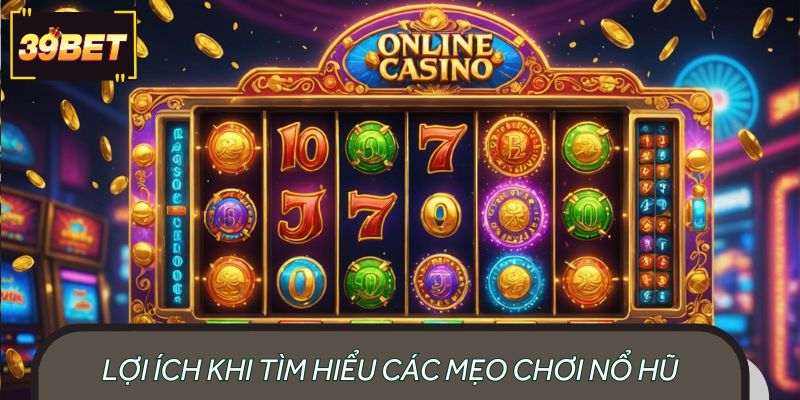 Lợi ích khi tìm hiểu các mẹo chơi nổ hũ